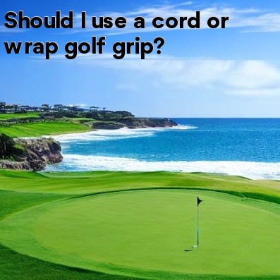 Should I use a cord or wrap golf grip
