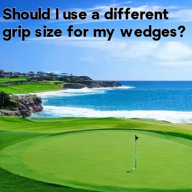 Should I use a different grip size for my wedges