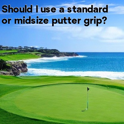 Should I use a standard or midsize putter grip