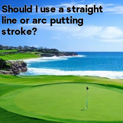Should I use a straight line or arc putting stroke Should I use a straight line or arc putting stroke