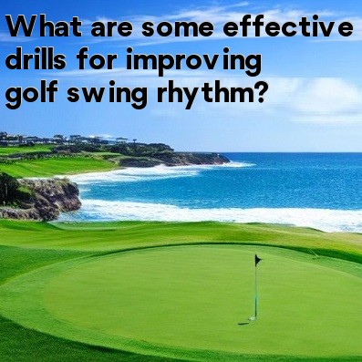 What are some effective drills for improving golf swing rhythm What are some effective drills for improving golf swing rhythm