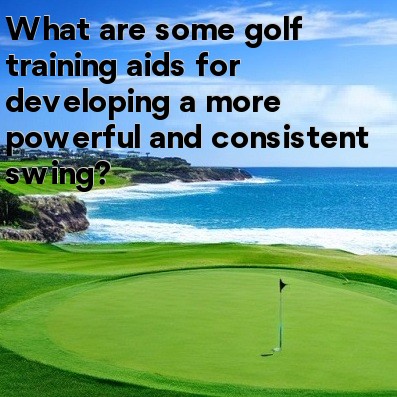 What are some golf training aids for developing a more powerful and consistent swing