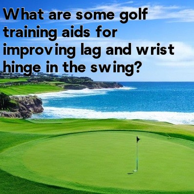 What are some golf training aids for improving lag and wrist hinge in the swing What are some golf training aids for improving lag and wrist hinge in the swing