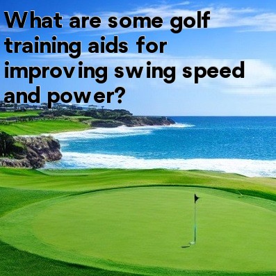 What are some golf training aids for improving swing speed and power What are some golf training aids for improving swing speed and power