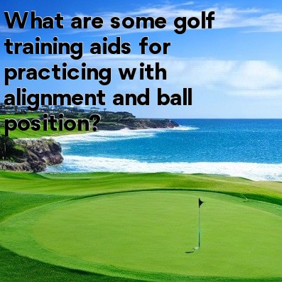 What are some golf training aids for practicing with alignment and ball position What are some golf training aids for practicing with alignment and ball position