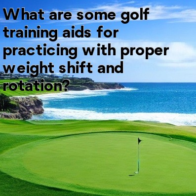 What are some golf training aids for practicing with proper weight shift and rotation What are some golf training aids for practicing with proper weight shift and rotation