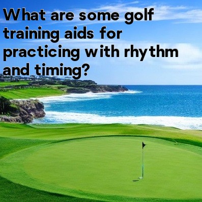 What are some golf training aids for practicing with rhythm and timing What are some golf training aids for practicing with rhythm and timing