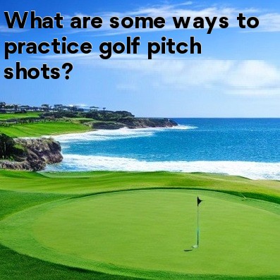 What are some ways to practice golf pitch shots