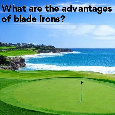 What are the advantages of blade irons