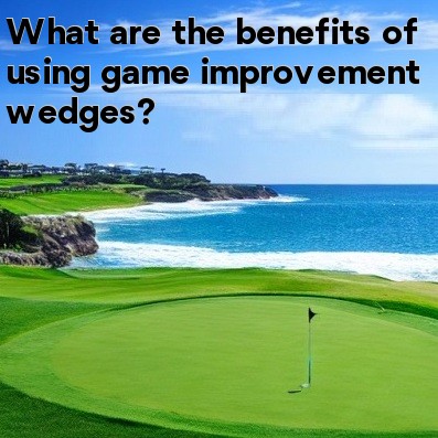 What are the benefits of using game improvement wedges?