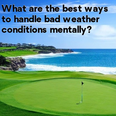 What are the best ways to handle bad weather conditions mentally What are the best ways to handle bad weather conditions mentally