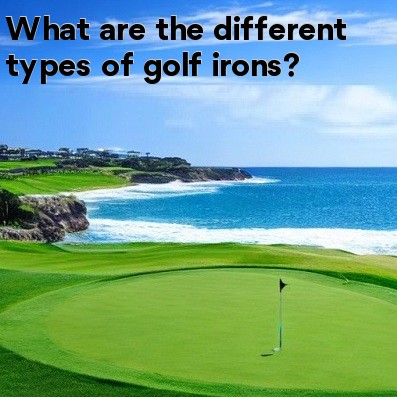 What are the different types of golf irons What are the different types of golf irons