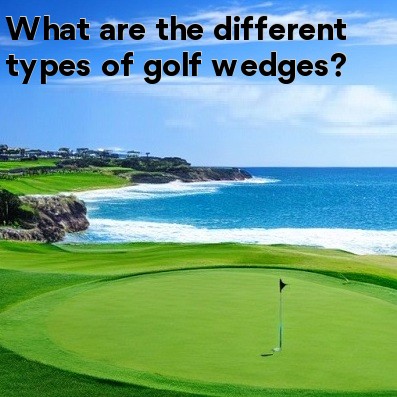 What are the different types of golf wedges What are the different types of golf wedges