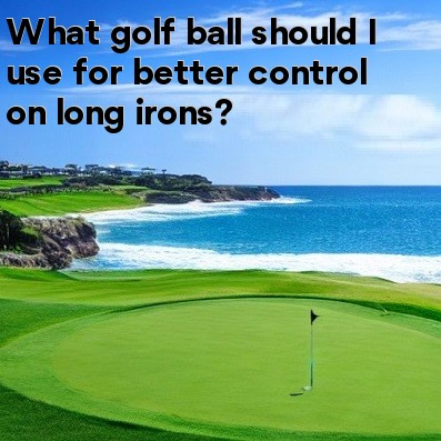 What golf ball should I use for better control on long irons What golf ball should I use for better control on long irons