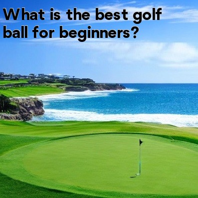 What is the best golf ball for beginners What is the best golf ball for beginners