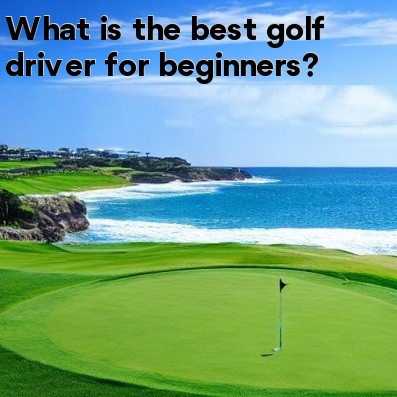 What is the best golf driver for beginners