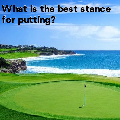 What is the best stance for putting What is the best stance for putting