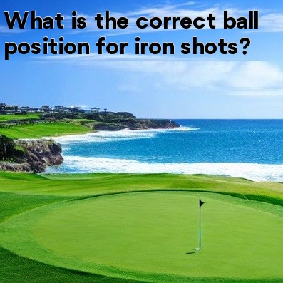 What is the correct ball position for iron shots What is the correct ball position for iron shots