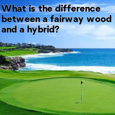 What is the difference between a fairway wood and a hybrid What is the difference between a fairway wood and a hybrid