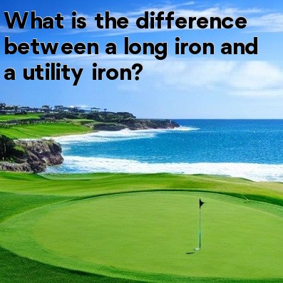 What is the difference between a long iron and a utility iron What is the difference between a long iron and a utility iron
