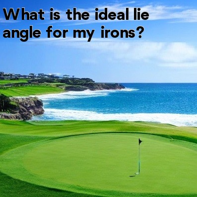 What is the ideal lie angle for my irons What is the ideal lie angle for my irons