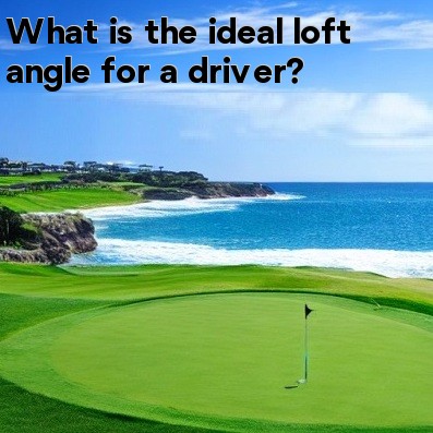 What is the ideal loft angle for a driver