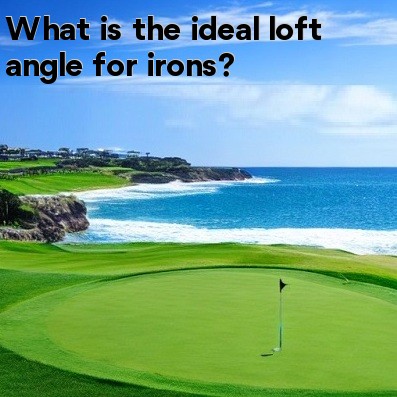 What is the ideal loft angle for irons What is the ideal loft angle for irons