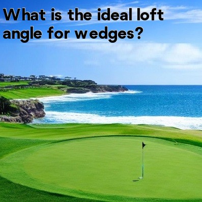 What is the ideal loft angle for wedges What is the ideal loft angle for wedges