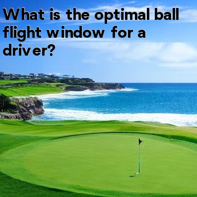 What is the optimal ball flight window for a driver