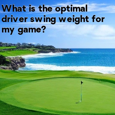 What is the optimal driver swing weight for my game What is the optimal driver swing weight for my game