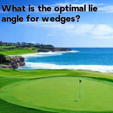 What is the optimal lie angle for wedges What is the optimal lie angle for wedges