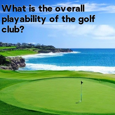 What is the overall playability of the golf club