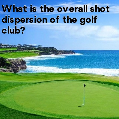 What is the overall shot dispersion of the golf club?