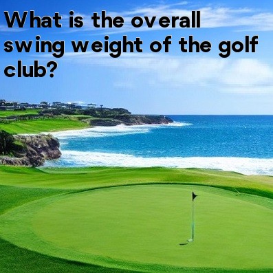 What is the overall swing weight of the golf club