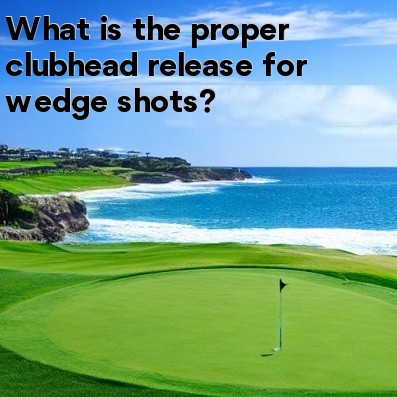 What is the proper clubhead release for wedge shots