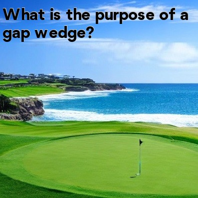 What is the purpose of a gap wedge What is the purpose of a gap wedge