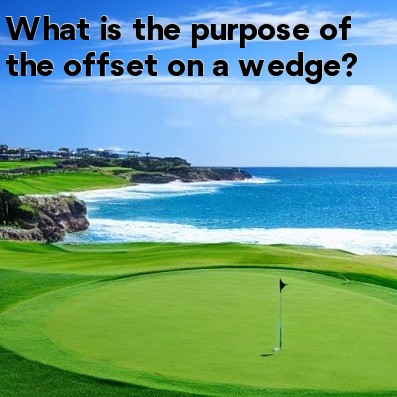 What is the purpose of the offset on a wedge What is the purpose of the offset on a wedge