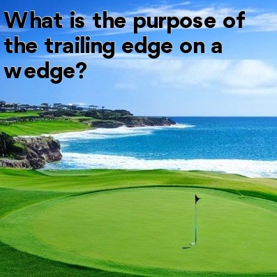 What is the purpose of the trailing edge on a wedge What is the purpose of the trailing edge on a wedge