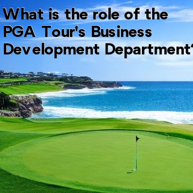 What is the role of the PGA Tour's Business Development Department
