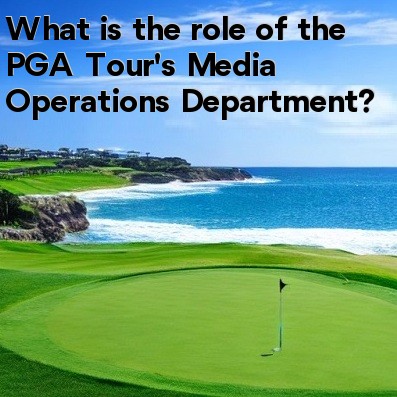 What is the role of the PGA Tour's Media Operations Department