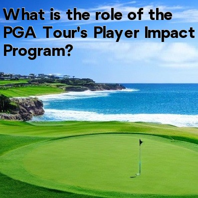 What is the role of the PGA Tour's Player Impact Program What is the role of the PGA Tour's Player Impact Program