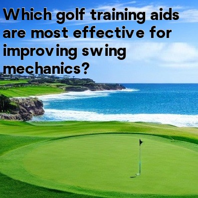 Which golf training aids are most effective for improving swing mechanics Which golf training aids are most effective for improving swing mechanics